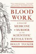 Tucker |  Blood Work: A Tale of Medicine and Murder in the Scientific Revolution | eBook | Sack Fachmedien