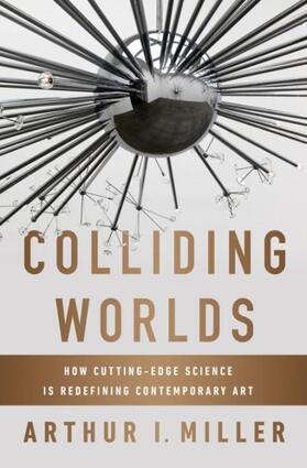 Miller |  Colliding Worlds: How Cutting-Edge Science Is Redefining Contemporary Art | Buch |  Sack Fachmedien