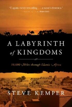 Kemper |  A Labyrinth of Kingdoms: 10,000 Miles through Islamic Africa | eBook | Sack Fachmedien