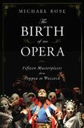Rose |  The Birth of an Opera: Fifteen Masterpieces from Poppea to Wozzeck | eBook | Sack Fachmedien