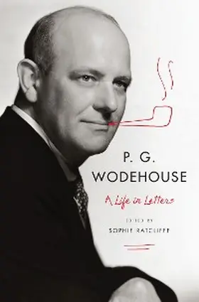 Wodehouse / Ratcliffe |  P. G. Wodehouse: A Life in Letters | eBook | Sack Fachmedien