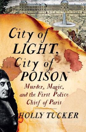Tucker | City of Light, City of Poison: Murder, Magic, and the First Police Chief of Paris | Buch | 978-0-393-23978-2 | sack.de