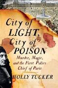 Tucker |  City of Light, City of Poison: Murder, Magic, and the First Police Chief of Paris | Buch |  Sack Fachmedien