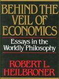 Heilbroner |  Behind the Veil of Economics: Essays in the Worldly Philosophy | eBook | Sack Fachmedien