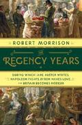 Morrison |  The Regency Years: During Which Jane Austen Writes, Napoleon Fights, Byron Makes Love, and Britain Becomes Modern | eBook | Sack Fachmedien