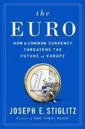 Stiglitz |  The Euro: How a Common Currency Threatens the Future of Europe | eBook | Sack Fachmedien