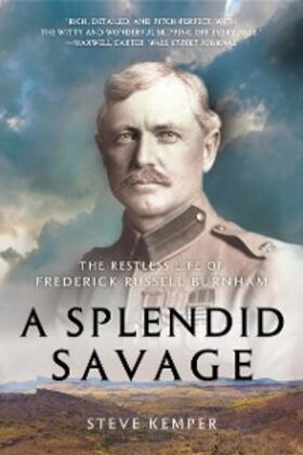 Kemper |  A Splendid Savage: The Restless Life of Frederick Russell Burnham | eBook | Sack Fachmedien