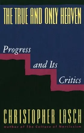 Lasch |  The True and Only Heaven: Progress and Its Critics | eBook | Sack Fachmedien