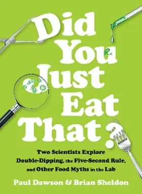 Dawson / Sheldon |  Did You Just Eat That?: Two Scientists Explore Double-Dipping, the Five-Second Rule, and other Food Myths in the Lab | eBook | Sack Fachmedien