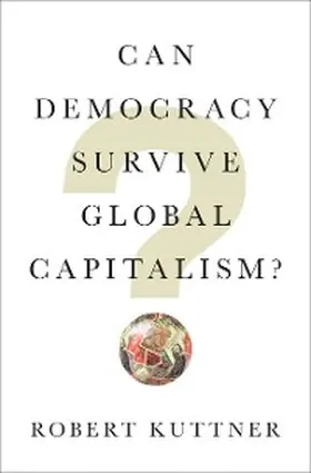 Kuttner |  Can Democracy Survive Global Capitalism? | eBook | Sack Fachmedien