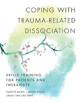 Boon / Steele / Hart |  Coping with Trauma-Related Dissociation: Skills Training for Patients and Therapists (Norton Series on Interpersonal Neurobiology) | eBook | Sack Fachmedien