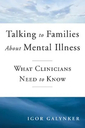 Galynker |  Talking to Families about Mental Illness: What Clinicians Need to Know | eBook | Sack Fachmedien
