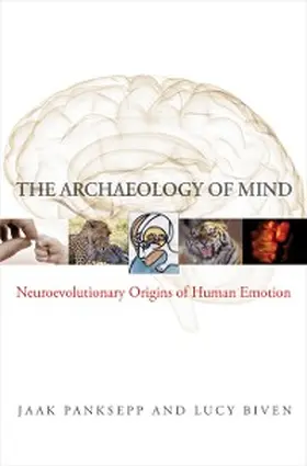Panksepp / Biven |  The Archaeology of Mind: Neuroevolutionary Origins of Human Emotions (Norton Series on Interpersonal Neurobiology) | eBook | Sack Fachmedien