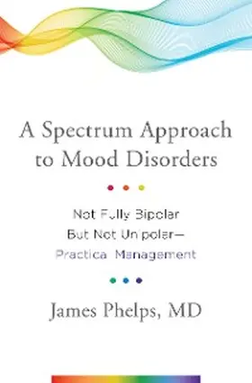 Phelps |  A Spectrum Approach to Mood Disorders | eBook | Sack Fachmedien
