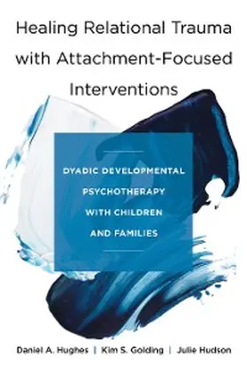 Hughes / Golding / Hudson |  Healing Relational Trauma with Attachment-Focused Interventions | eBook | Sack Fachmedien