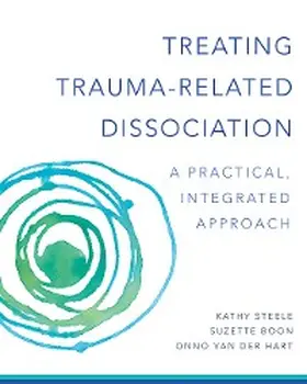 Steele / Boon / Hart |  Treating Trauma-Related Dissociation: A Practical, Integrative Approach (Norton Series on Interpersonal Neurobiology) | eBook | Sack Fachmedien