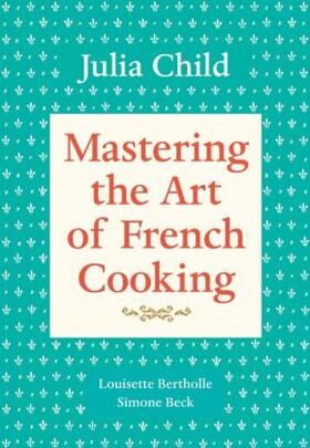 Child / Bertholle / Beck |  Mastering the Art of French Cooking, Volume 1 | Buch |  Sack Fachmedien