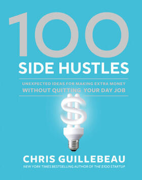 Guillebeau | 100 Side Hustles | Buch | 978-0-399-58257-8 | sack.de