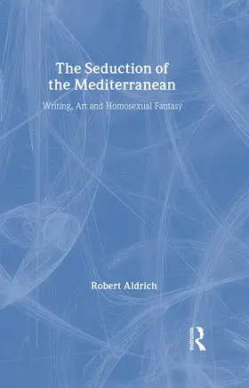 Aldrich |  The Seduction of the Mediterranean | Buch |  Sack Fachmedien