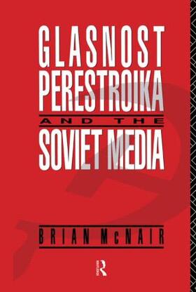 McNair | Glasnost, Perestroika and the Soviet Media | Buch | 978-0-415-03551-4 | sack.de