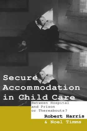 Harris / Timms | Secure Accommodation in Child Care | Buch | 978-0-415-06282-4 | www.sack.de
