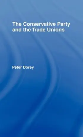 Dorey |  The Conservative Party and the Trade Unions | Buch |  Sack Fachmedien