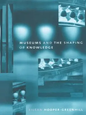 Hooper Greenhill | Museums and the Shaping of Knowledge | Buch | 978-0-415-07031-7 | sack.de