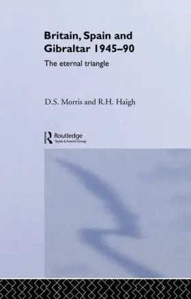 Haigh / Morris |  Britain, Spain and Gibraltar 1945-1990 | Buch |  Sack Fachmedien