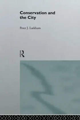 Larkham |  Conservation and the City | Buch |  Sack Fachmedien