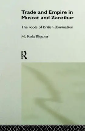 Bhacker |  Trade and Empire in Muscat and Zanzibar | Buch |  Sack Fachmedien