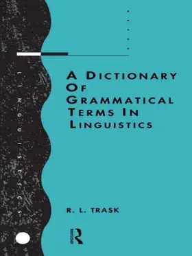 Trask |  A Dictionary of Grammatical Terms in Linguistics | Buch |  Sack Fachmedien