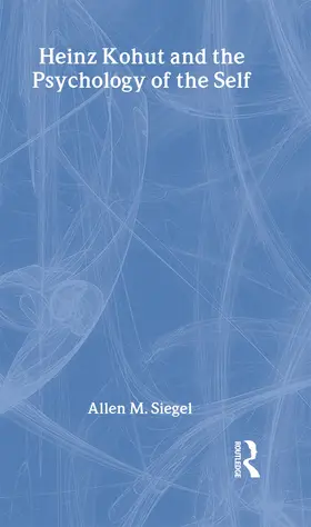 M. Siegel |  Heinz Kohut and the Psychology of the Self | Buch |  Sack Fachmedien