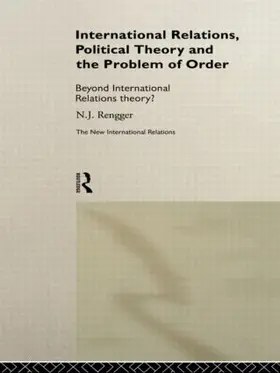 Rengger |  International Relations, Political Theory and the Problem of Order | Buch |  Sack Fachmedien