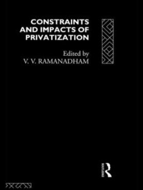 Ramanadham | Constraints and Impacts of Privatisation | Buch | 978-0-415-09826-7 | sack.de