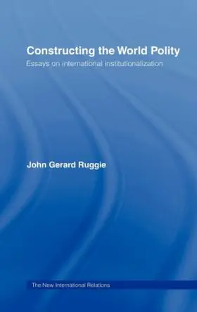 Ruggie |  Constructing the World Polity | Buch |  Sack Fachmedien
