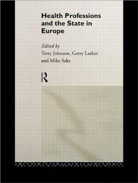 Johnson / Larkin / Saks |  Health Professions and the State in Europe | Buch |  Sack Fachmedien