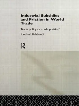 Behboodi | Industrial Subsidies and Friction in World Trade | Buch | 978-0-415-11113-3 | sack.de
