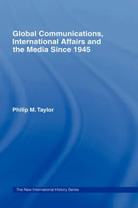 Taylor |  Global Communications, International Affairs and the Media Since 1945 | Buch |  Sack Fachmedien
