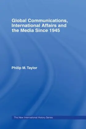 Taylor |  Global Communications, International Affairs and the Media Since 1945 | Buch |  Sack Fachmedien