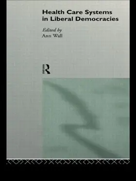 Wall |  Health Care Systems in Liberal Democracies | Buch |  Sack Fachmedien