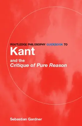 Gardner |  Routledge Philosophy GuideBook to Kant and the Critique of Pure Reason | Buch |  Sack Fachmedien
