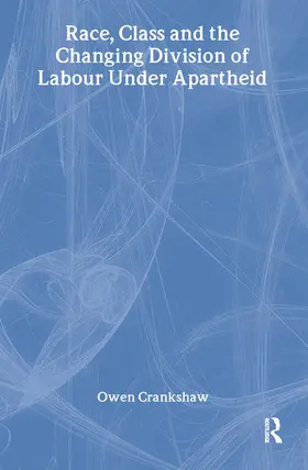 Crankshaw |  Race, Class and the Changing Division of Labour Under Apartheid | Buch |  Sack Fachmedien