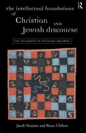 Chilton / Neusner | The Intellectual Foundations of Christian and Jewish Discourse | Buch | sack.de