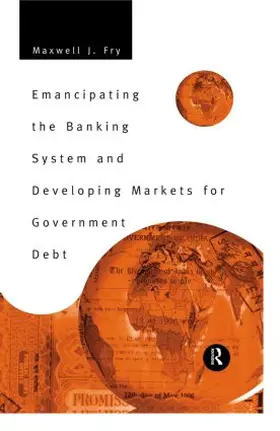 Fry |  Emancipating the Banking System and Developing Markets for Government Debt | Buch |  Sack Fachmedien