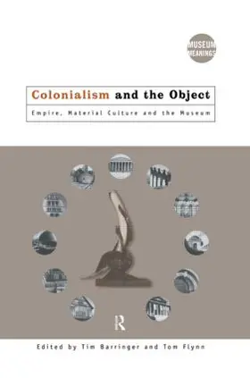 Barringer / Flynn | Colonialism and the Object | Buch | 978-0-415-15776-6 | sack.de