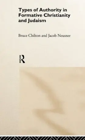 Chilton / Neusner |  Types of Authority in Formative Christianity and Judaism | Buch |  Sack Fachmedien