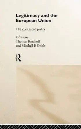 Banchoff / Smith |  Legitimacy and the European Union | Buch |  Sack Fachmedien