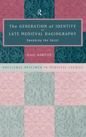 Ashton |  The Generation of Identity in Late Medieval Hagiography | Buch |  Sack Fachmedien