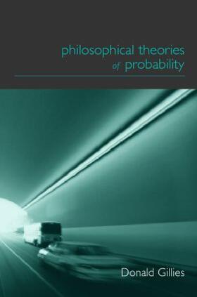 Gillies | Philosophical Theories of Probability | Buch | 978-0-415-18276-8 | sack.de