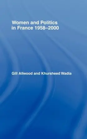 Allwood / Wadia |  Women and Politics in France 1958-2000 | Buch |  Sack Fachmedien